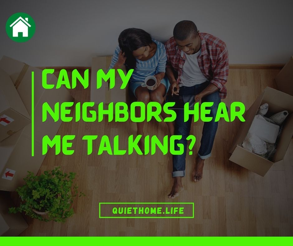 Can My Neighbors Hear Me Talking? Let’s Make It Not That Way | Quiet ...