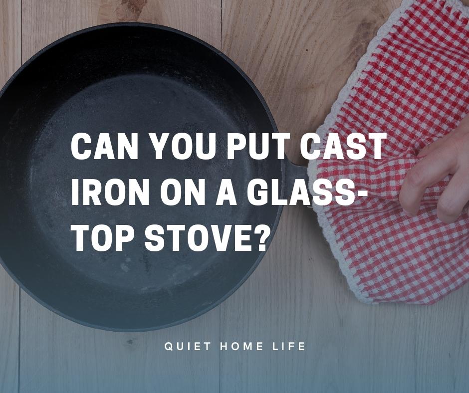 https://www.quiethome.life/wp-content/uploads/2023/08/Can-You-Put-Cast-Iron-on-a-Glass-Top-Stove.jpg